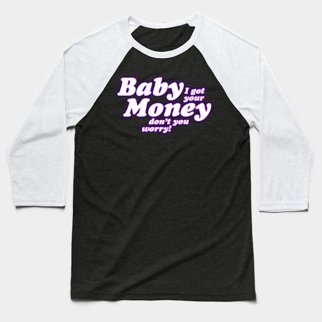 Baby I Got Your Money! Baseball T-Shirt by Real Rap Quotes